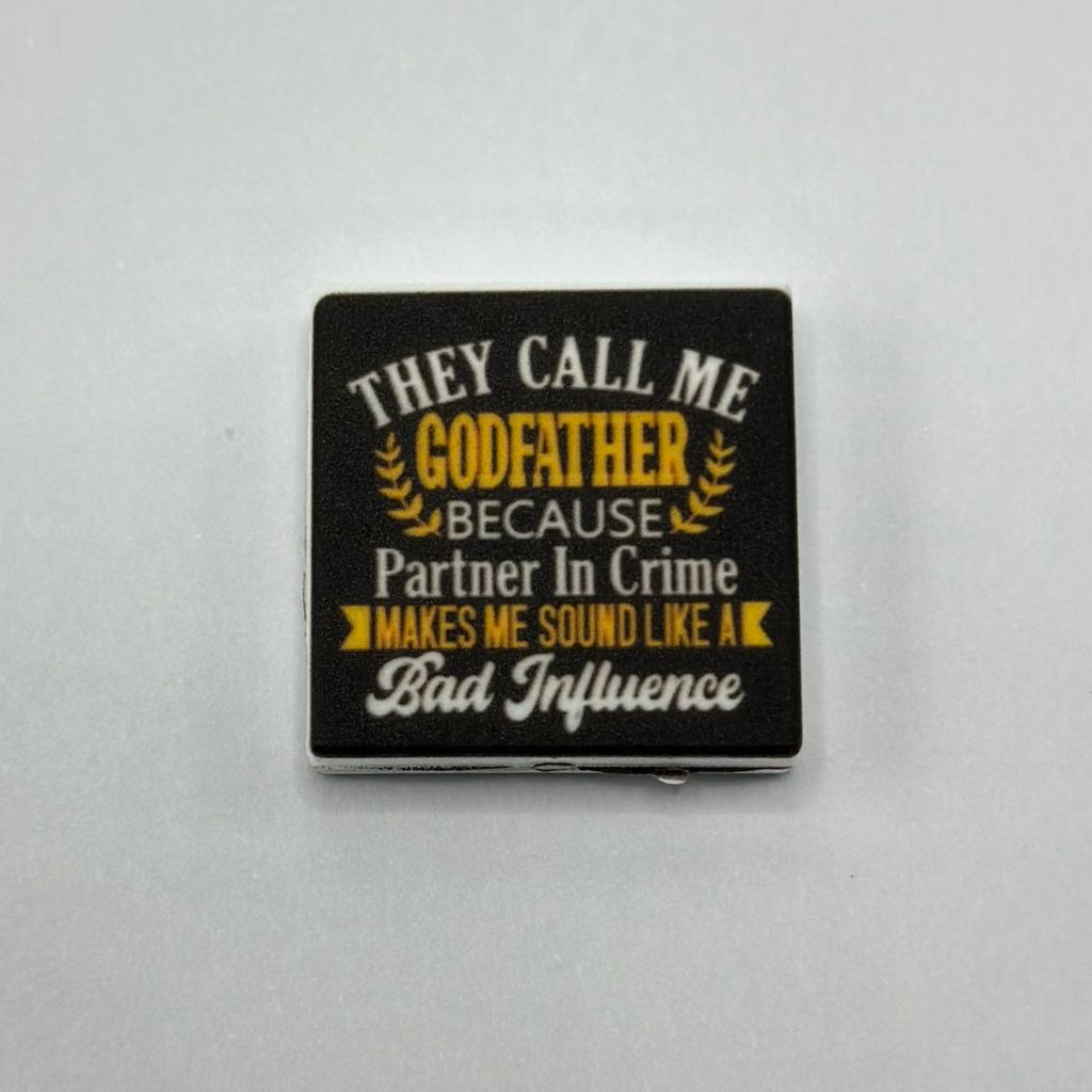 Partner in Crime" Makes Me Sound Like a Bad Influence, So They Call Me Godfather Silicone Focal Beads