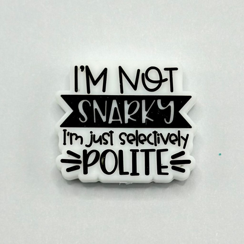 I'm Just Selectively I'm Not Snarky Polite Silicone Focal Beads