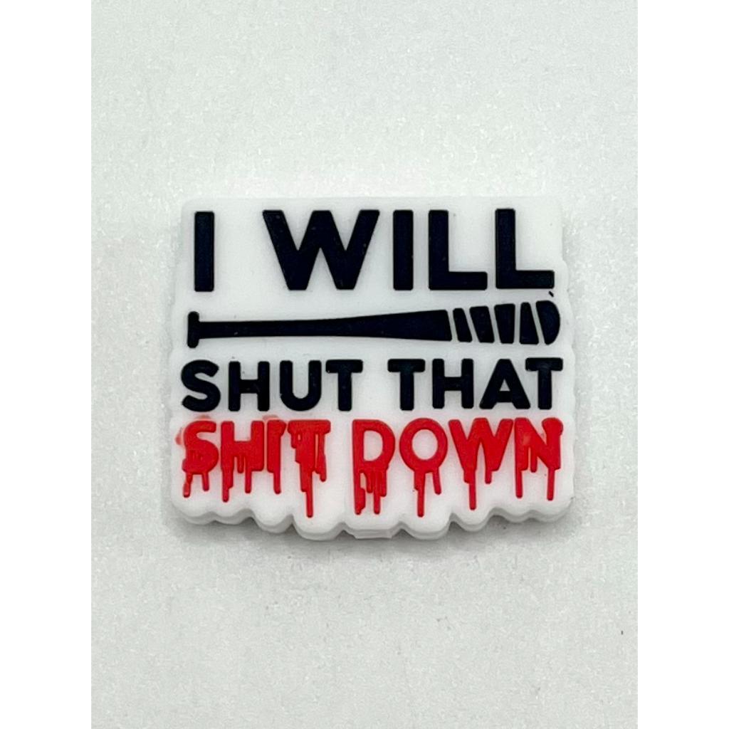 That Shit Down I Will Shut Silicone Focal Beads