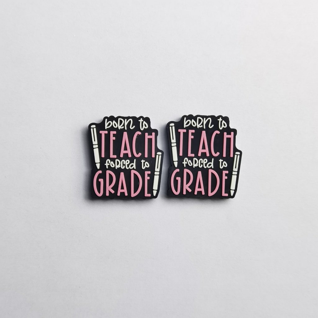 Glowing "Born to Teach, Forced to Grade" Silicone Focal Beads – Perfect for Educators
