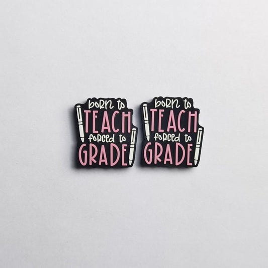 Glowing "Born to Teach, Forced to Grade" Silicone Focal Beads – Perfect for Educators