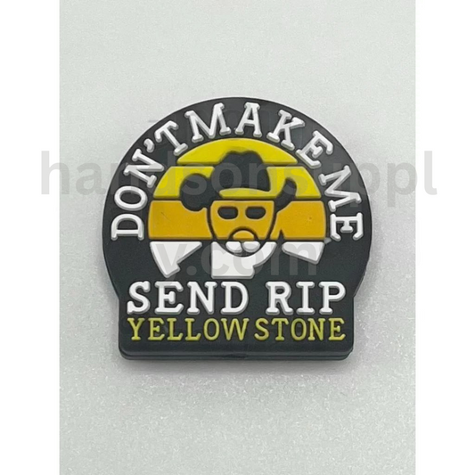 Don’t Make Me Send Rip Yellowstone Quote Design Silicone Focal Beads