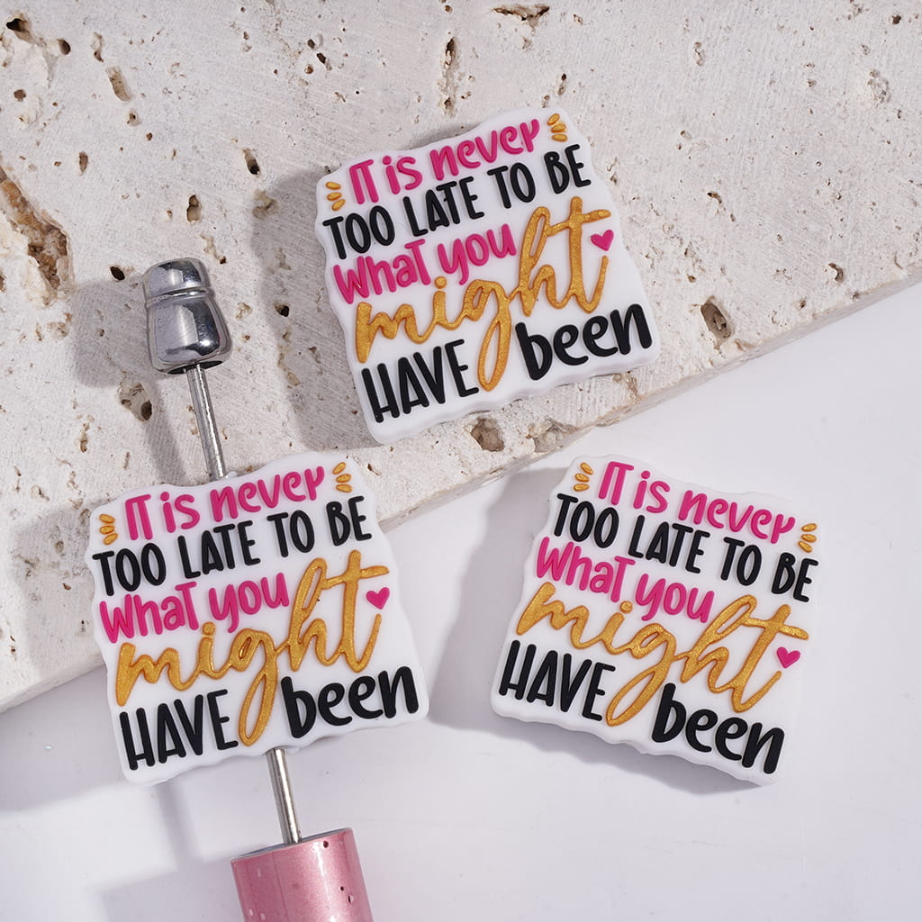 White Silicone Focal Beads with Colorful Text "IT is never TOO LATE TO BE WHAT you might HAVE been"