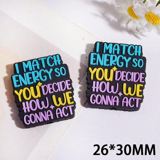 Bold Sassy Text "I MATCH ENERGY SO YOU DECIDE HOW WE GONNA ACT" on Black Background Silicone Focal Beads, 26*30MM
