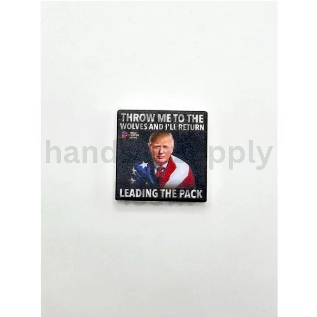 USA Election Trump 2024 Quote Throw Me to the Wolves and I'll Return Leading the Pack Silicone Focal Beads