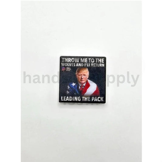 USA Election Trump 2024 Quote Throw Me to the Wolves and I'll Return Leading the Pack Silicone Focal Beads