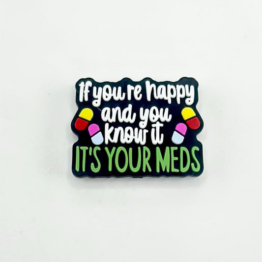 You Know It It's Your Meds and If You're Happy Silicone Focal Beads